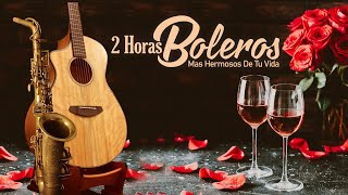 2 Horas Boleros Mas Hermosos De Tu Vida  Boleros Instrumentales Romanticos  Melodías Del Recuerdo [upl. by Masera]