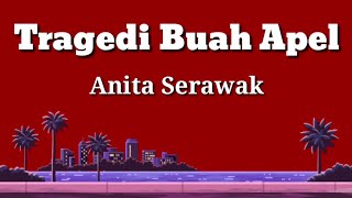 Tragedi Buah Apel  Anita Serawak  Lyrics  HD [upl. by Aimaj]