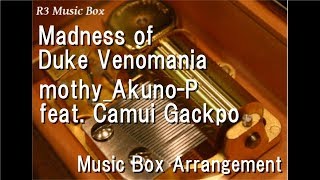 Madness of Duke VenomaniamothyAkunoP feat Camui Gackpo Music Box [upl. by Onairot]