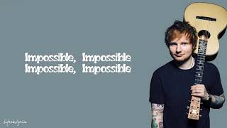 Ed Sheeran  Impossible Lyrics [upl. by Aderf]