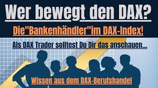 Wer bewegt den DAX Die Bankenhändler im DAX Index Ursache und Wirkung von Marktbewegungen [upl. by Anilag]