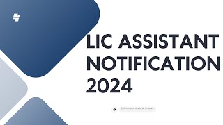 ABOUT LIC ASSISTANT NOTIFICATION 2024 [upl. by Ainocal]