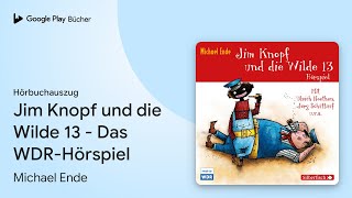 „Jim Knopf und die Wilde 13  Das WDRHörspiel“ von Michael Ende · Hörbuchauszug [upl. by Iviv597]