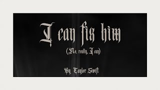 Taylor Swift  I Can Fix Him No Really I Can Official Lyric Video [upl. by Napoleon]