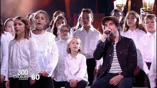 Gauvain Sers  Mistral gagnant live 300 choeurs chantent les 80s [upl. by Anitsyrhc]