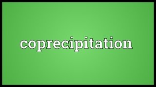 Coprecipitation Meaning [upl. by Lierbag670]