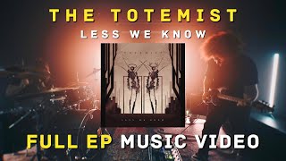 The Totemist  Less We Know  FULL EP Music Video [upl. by Bella]