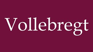 How to Pronounce Vollebregt Correctly in German [upl. by Mazel]