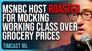 Democrat MSNBC Host ROASTED For MOCKING Working Class Over Grocery Prices [upl. by Phedra]