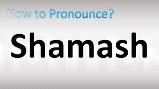 How to Pronounce Shamash [upl. by Ecnarepmet]