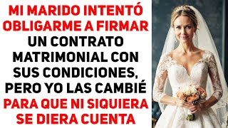 Mi Marido Intentó Obligarme A Firmar Un Contrato Matrimonial Con Sus Propias Condiciones Pero Yo [upl. by Armanda]