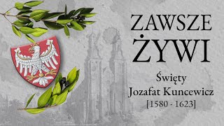 Zawsze Żywi 23  Święty Jozafat Kuncewicz [upl. by Onitselec]