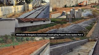 Part 2 Whitefield To Bengaluru Cantonment Quadrupling Project Works Update [upl. by Naenej]