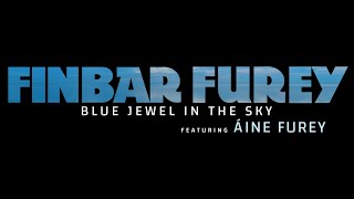 Finbar Furey Blue Jewel in the Sky featuring daughter Áine Furey Official Video [upl. by Domini]