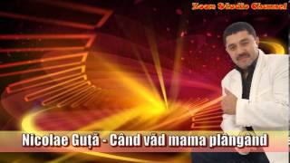 NICOLAE GUTA  CAND VAD MAMA PLANGAND ZOOM STUDIO [upl. by Sadella]