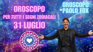 LOROSCOPO DI PAOLO FOX  31 LUGLIO 2024  PER TUTTI I SEGNI ZODIACALI [upl. by Haukom267]