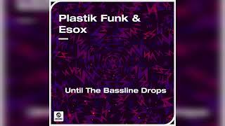 Plastik Funk amp Esox  Until The Bassline Drops Extended Mix [upl. by Eenahc579]