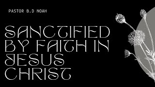 Sanctified by Faith in Jesus Christ  March 3 2024 [upl. by Ymerrej]