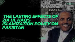 The Lasting Effects of Zia ul Haqs Islamization Policy on Pakistan [upl. by Sadie]