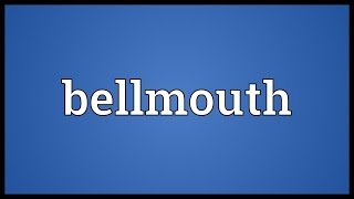 Bellmouth Meaning [upl. by Yelats312]