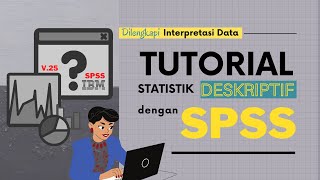 TUTORIAL ANALISIS STATISTIK DESKRIPTIF DENGAN SPSS V25  PENYAJIAN DAN INTERPRETASI DATA [upl. by Melba]