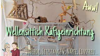 WELLENSITTICH KÄFIGEINRICHTUNG🐥👍🏻 Zubehör Sitzstangen Näpfe Einstreu Update Mai 2020 [upl. by Lesirg272]