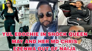 YUL EDOCHIE IN SHÓCK ‼️QUEEN MAY AND HER MD CHRIS EZENWA ARE OUT OF THE COUNTRY THE SAME TIME👉NEXT [upl. by Aterg679]