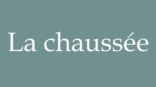 How to Pronounce La chaussée The road Correctly in French [upl. by Enetsuj264]