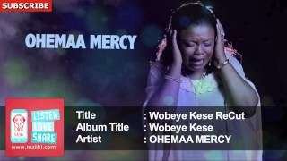 Wobeye Kese ReCut  Ohemaa Mercy  Full Official Audio Song [upl. by Wisnicki208]