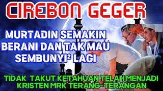 🔴CIREBON GEGER⁉️MURTADIN TERANGTERANGANTUHANNYA TAK BISA MENJAWAB TUHANNYA ORG KRISTEN BENAR ADA🫢 [upl. by Buseck]