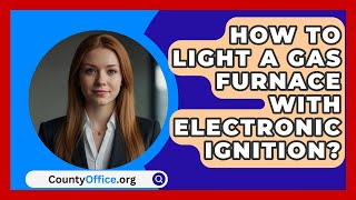 How To Light A Gas Furnace With Electronic Ignition  CountyOfficeorg [upl. by Eecram]