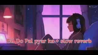 Pal Do Pal Pyar Ka Slow Reverb  Per Do Pal Pyar Ka  Deepak Kumar  lofi newsong hunsafardancer [upl. by Ecyor]