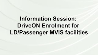 Information Session DriveON Enrolment for LDPassenger MVIS Facilities [upl. by Rosenberger]