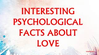 INTERESTING PSYCHOLOGICAL FACTS ABOUT LOVE [upl. by Jenne571]