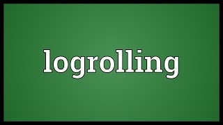 Logrolling Meaning [upl. by Melac114]