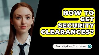 How To Get Security Clearances  SecurityFirstCorpcom [upl. by Almeeta]