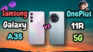 Samsung Galaxy A35 Vs OnePlus 11R  Which Phone Still Worth it to BUY  Full Detailed Comparison [upl. by Athenian]