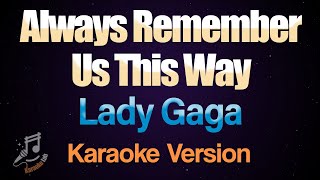 Always Remember Us This Way  Lady Gaga Karaoke [upl. by Naiviv640]