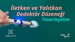 İletken ve Yalıtkan Dedektör Düzeneği Tasarlayalım [upl. by Anniroc]