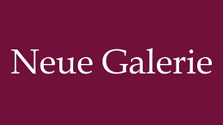 How to Pronounce Neue Galerie New Galery Correctly in German [upl. by Asiul]