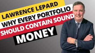 Lawrence Lepard  Why Every Portfolio Should Contain Sound Money [upl. by Lledrev401]