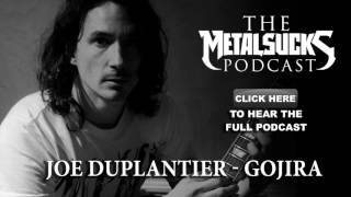 GOJIRAs Joe Duplantier on The MetalSucks Podcast 146 [upl. by Airamanna850]