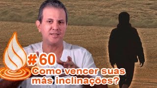 Espiritualidade em Gotas  Ep 60  Como vencer nossas más inclinações [upl. by Annid]