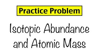 Practice Problem Isotopic Abundance and Atomic Mass [upl. by Fairfield]