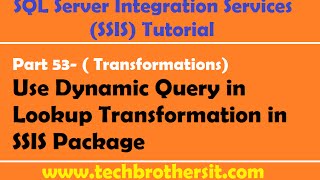 SSIS Tutorial Part 53Use Dynamic Query in Lookup Transformation in SSIS Package [upl. by Dralliw]