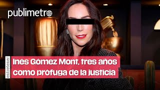 Inés Gómez Mont leva tres años como PRÓFUGA de la justicia [upl. by Clemence285]