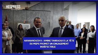 Akhannouch II  Amine Tahraoui à la tête du MSPS promet un engagement indéfectible [upl. by Anehsak370]