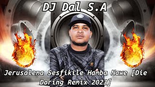 DJ Dal SA  Jerusalema Sesfikile Hamba Nawe Die Doring Remix 2023 Steek Mama [upl. by Kayley]