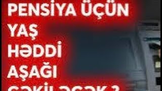 Pensiya yaşının azaldılması ilə bağlı VACİB açıqlama neçə olacaq [upl. by Poole]