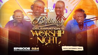 ALPHA HOUR EPISODE 824  BIRTHDAY CELEBRATION AND OCTOBER WORSHIP NIGHT  24TH OCTOBER2024 [upl. by Ludewig]